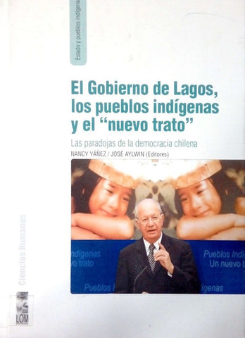 El gobierno de Lagos, los pueblos indigenas y el Nuevo Trato. Las paradojas de la democracia chilena (Spanish Edition)