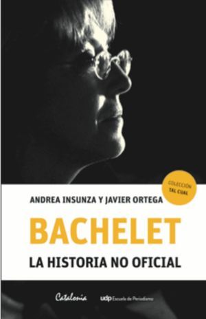 Bachelet: la historia no oficial