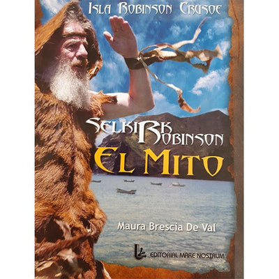 SELKIRK ROBINSON: EL MITO, A TRES SIGLOS DEL DESEMBARCO DEL SOLITARIO EN ISLA ROBINSON CRUSOE