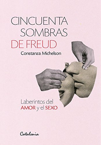 Cincuenta Sombras De Freud. Laberintos Del Amor Y El Sexo
