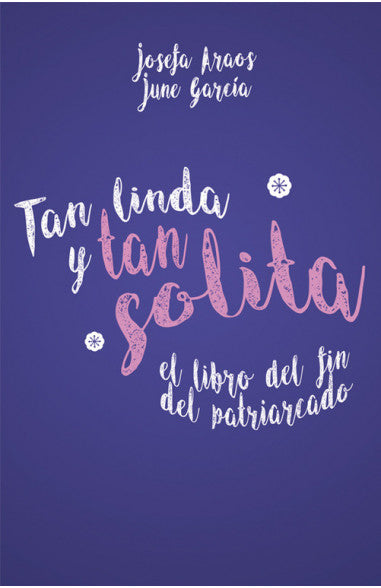 Tan Linda Y Tan Solita. El Libro Del Fin Del Patriarcado