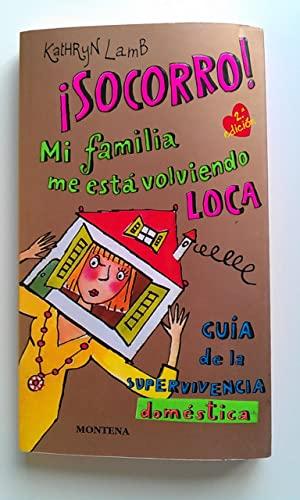 ¡Socorro!, mi familia me está volviendo loca guía de la supervivencia doméstica