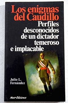 Los enigmas del Caudillo: Perfiles desconocidos de un dictador temeroso e implacable