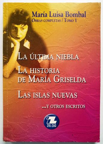 Obras Completas Tomo 1: La Última Niebla, La Historia De María Griselda, Las Islas Nuevas... Y Otros Escritos