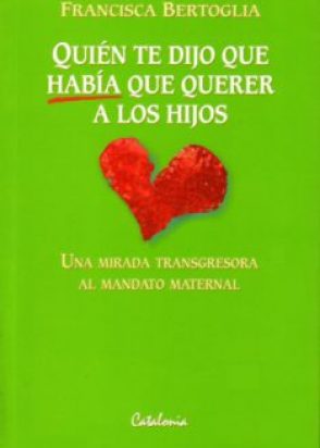Quién Te Dijo Que Había Que Querer a Los Hijos
