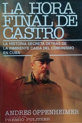 La Hora Final De Castro: La Historia Secreta Detras De La Inminente Caida Del Comunismo En Cuba