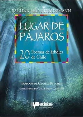Lugar de pÌÁjaros: 20 poemas de ÌÁrboles de Chile