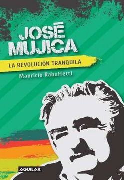 José Mujica. La revolución tranquila