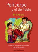 Policarpo y el tío Pablo: historias de una tierna amistad con Pablo Neruda
