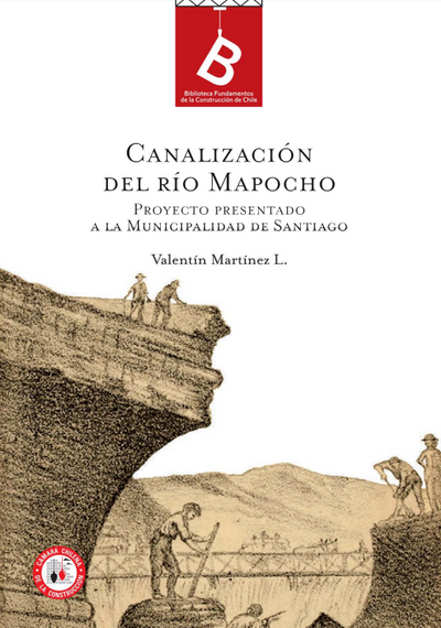 Canalización del Río Mapocho. Proyecto presentado a la Municipalidad de Santiago
