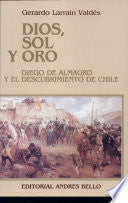 Dios. sol y oro. Diego de Almagro y el descubrimiento de Chile