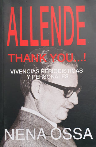 Allende, Thank You...! Vivencias Periodísticas Y Personales