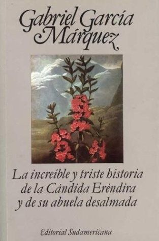 La Increíble Y Triste Historia De La Cándida Eréndira Y De Su Abuela Desalmada