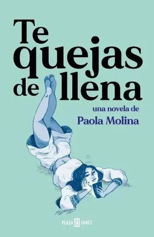Te quejas de llena