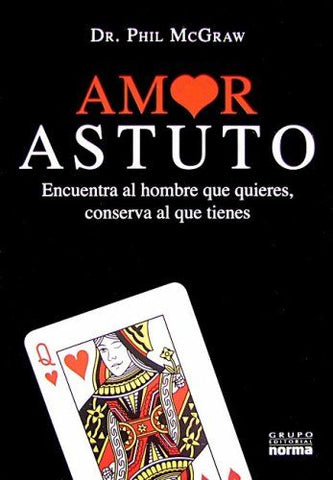 Amor Astuto: Encuentra Al Hombre Que Quieres, Conserva Al Que Tienes