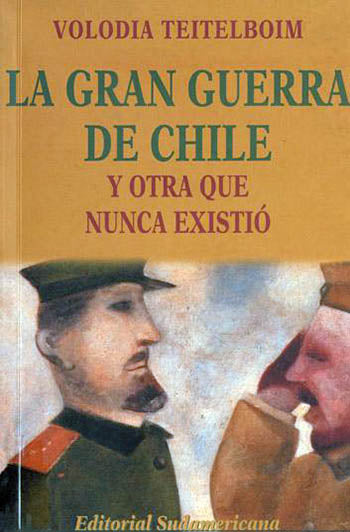 La Gran Guerra De Chile Y Otra Que Nunca Existió