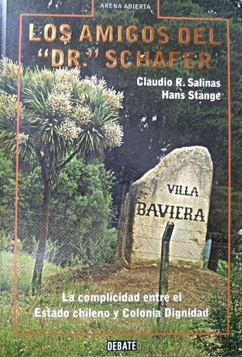Los Amigos Del Dr. Schafer: La Complicidad Entre El Estado Chileno Y Colonia Dignidad