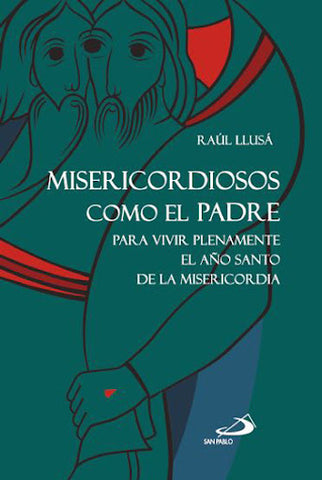 MISERICORDIOSOS COMO EL PADRE Para vivir plenamente el Año Santo de la Misericordia
