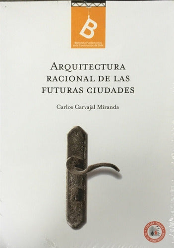 ARQUITECTURA RACIONAL DE LAS FUTURAS CIUDADES by CARLOS CARVAJAL MIRANDA
