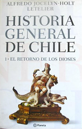 Historia General De Chile 1: El Retorno De Los Dioses