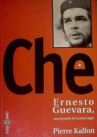 Che: Ernesto Guevara, Una Leyenda De Nuestro Siglo