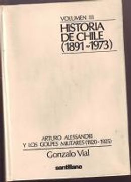 Historia de Chile (1891-1973). Volumen III: Arturo Alessandri y los golpes militares (1920-1925)