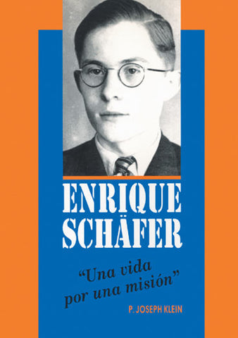 Enrique Schäfer, una vida por una misión