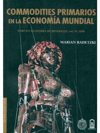 COMMODITIES PRIMARIOS EN LA ECONOMÍA MUNDIAL - FORO EN ECONOMÍA DE MINERALES, VOL. VI, 2009