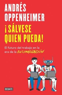 ¡Sálvese Quien Pueda! El Futuro Del Trabajo En La Era De La Automatización