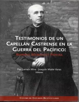 Testimonios De Un Capellán Castrense En La Guerra Del Pacifico: Ruperto Marchant Pereira