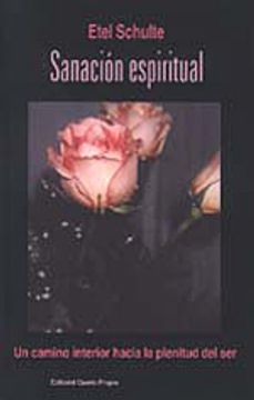 Sanación espiritual. Un camino interior hacia la plenitud del ser