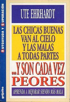 Las chicas buenas van al cielo y las malas a todas partes-- y son cadaez peores