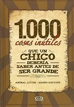 1,000 Cosas Inútiles Que Un Chico Debería Saber Antes De Ser Grande
