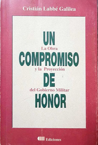 Un Compromiso de Honor: La obra y la proyección del Gobierno Militar