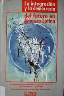 La integración y la democracia del futuro en América Latina
