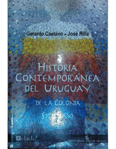 HISTORIA CONTEMPORANEA DEL URUGUAY DE LA COLONIA AL SIGLO XXI