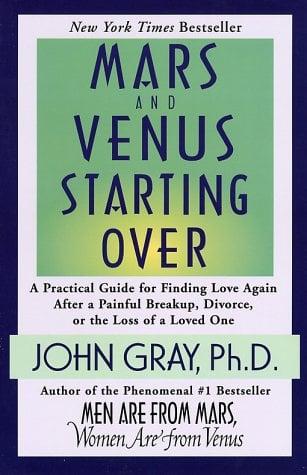 Mars and Venus Starting Over: A Practical Guide for Finding Love Again After a Painful Breakup, Divorce, or the Loss of a Loved One