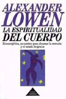 La Espiritualidad del Cuerpo: Bionergetica, un Camino para Alcanzar la Armonia y el Estado de Gracia