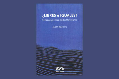¿Libres e iguales? Sociedad y política desde el feminismo