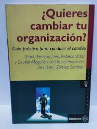 QUIERES CAMBIAR TU ORGANIZACION. Guia practica para conducir el cambio
