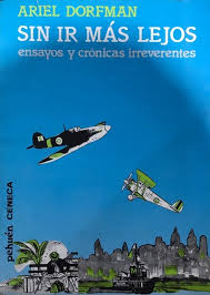 Sin ir más lejos: ensayos y crónicas irreverentes