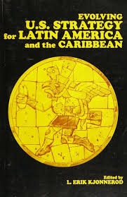 Evolving U.S. Strategy for Latin America and the Caribbean: Mutual Hemispheric Concerns and Opportunities for the 1990s
