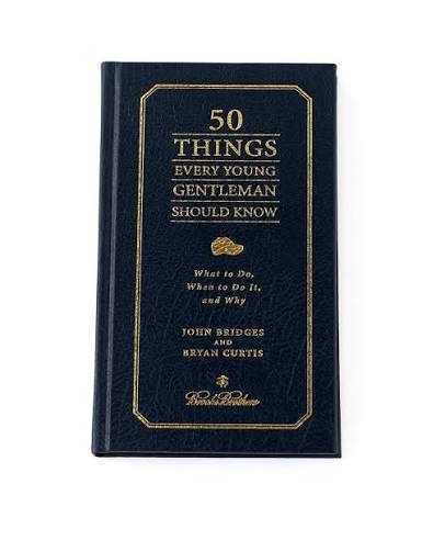 50 Things Every Young Gentleman Should Know: What to Do, When to Do It, and Why