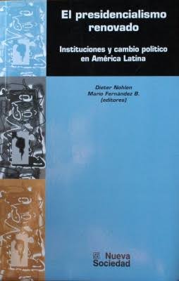 El presidencialismo renovado: Instituciones y cambio político en América Latina
