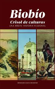 Biobío, crisol de culturas. Una breve historia regional