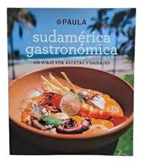 Sudamérica gastronómica: Un viaje por recetas y paisajes