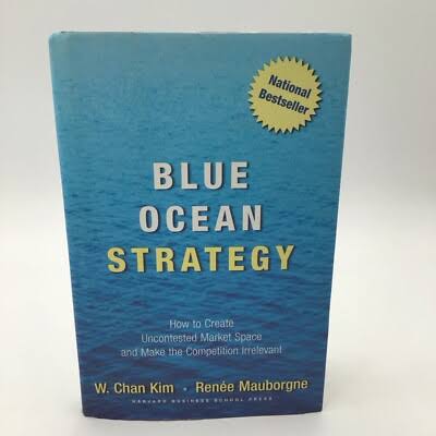 Blue Ocean Strategy: How to Create Uncontested Market Space and Make Competition Irrelevant