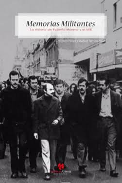 MEMORIAS MILITANTES : LA HISTORIA DE ROBERTO MORENO Y EL MIR
