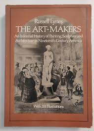 The Art-Makers: An Informal History of Painting, Sculpture and Architecture in 19th Century America