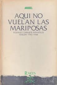 Aquí no vuelan las mariposas: Poemas y dibujos infantiles, Terezín 1942–1944